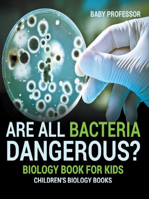 cover image of Are All Bacteria Dangerous? Biology Book for Kids--Children's Biology Books